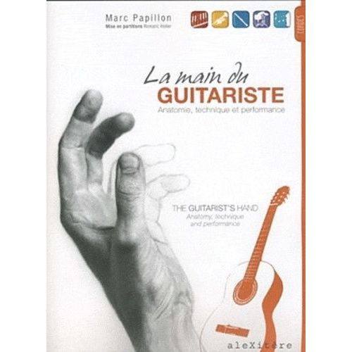 La Main Du Guitariste : Anatomie, Technique Et Performance - The Guitarist's Hand : Anatomy, Technique And Performance