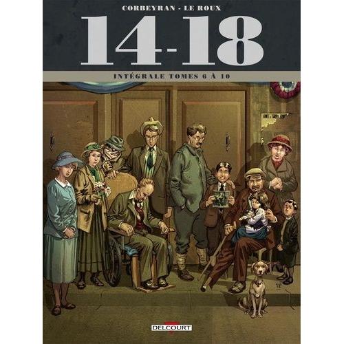 14-18 Intégrale 2 Tomes 6 À 10 - Tome 6, La Photo (Août 1916) - Tome 7, Le Diable Rouge (Avril 1917) - Tome 8, La Caverne Du Dragon (Juin 1917) - Sur La Terre Comme Au Ciel (Juillet 1918) -...