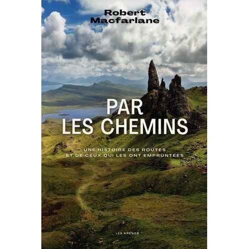 Par Les Chemins - Une Histoire Des Routes Et De Ceux Qui Les Ont Empruntées