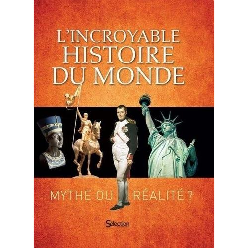 L'incroyable Histoire Du Monde - Mythe Ou Réalité ?