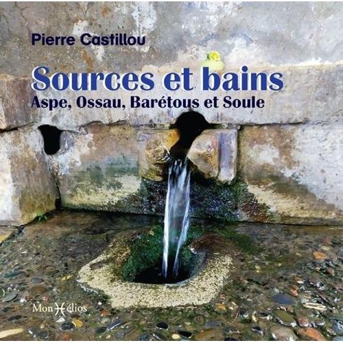 Sources Et Bains : Aspe, Ossau, Barétous Et Soule