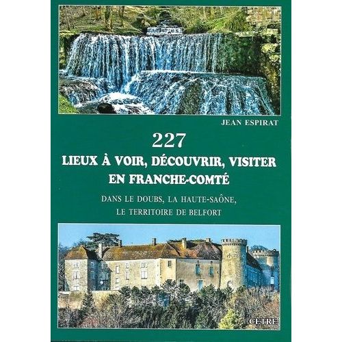 227 Lieux À Voir, Découvrir, Visiter En Franche-Comté - Dans Le Doubs, La Haute-Saône, Le Territoire De Belfort