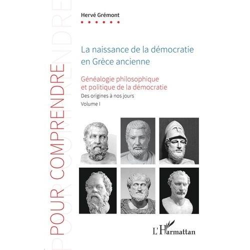 Généalogie Philosophique Et Politique De La Démocratie - Volume 1, La Naissance De La Démocratie En Grèce Ancienne