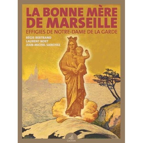 La Bonne Mère De Marseille - Effigies De Notre-Dame De La Garde