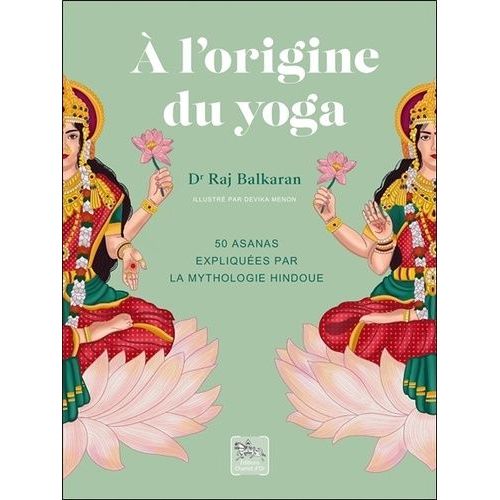 A L'origine Du Yoga - 50 Asanas Expliquées Par La Mythologie Hindoue