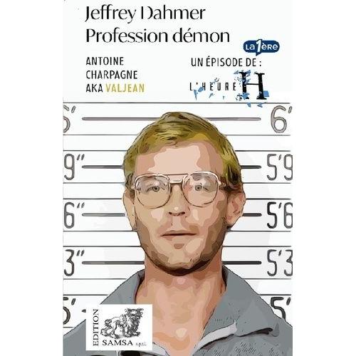 Jeffrey Dahmer - Profession Démon