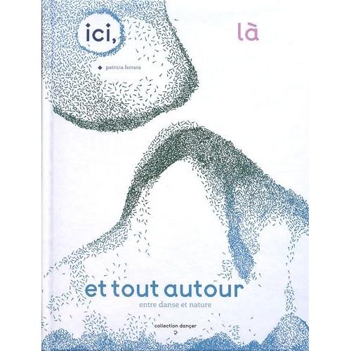 Ici, Là Et Tout Autour - Ou Entre Danse Et Nature