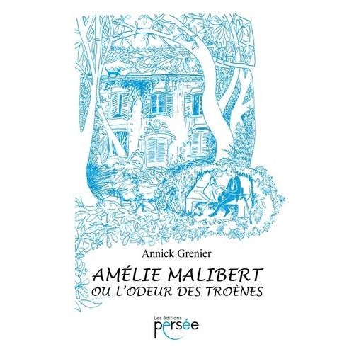 Amélie Malibert Ou L'odeur Des Troènes