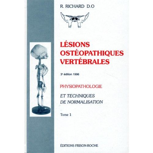 Lésions Ostéopathiques Vertébrales - Tome 1, Physiopathologie Et Techniques De Normalisation