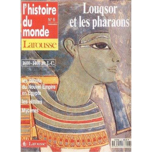 Histoire Du Monde (L') Larousse N°6, Louqsor Et Les Pharaons : (1600-1400 Av. J.-C.) Les Débuts Du Nouvel Empire En Egypte, Les Hittites, Mycènes