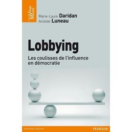 Lobbying - Les Coulisses De L'influence En Démocratie