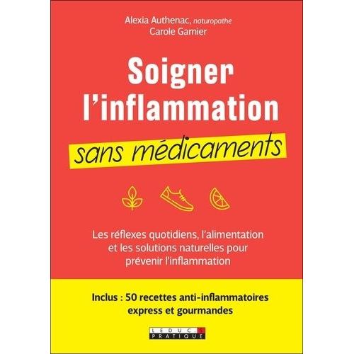 Soigner L'inflammation Sans Médicaments - Les Réflexes Quotidiens, L?Alimentation Et Les Solutions Naturelles Pour Prévenir L?Inflammation