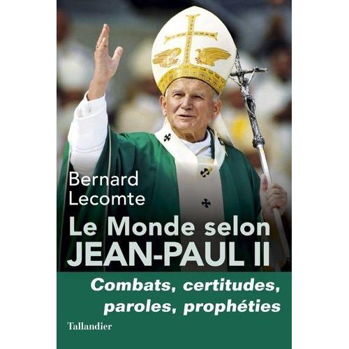 Le Monde Selon Jean-Paul Ii - Combats, Certitudes, Paroles, Prophéties