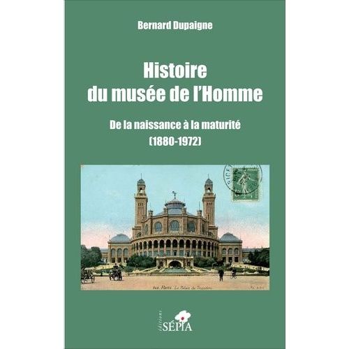 Histoire Du Musée De L'homme - De La Naissance À La Maturité (1880-1972)