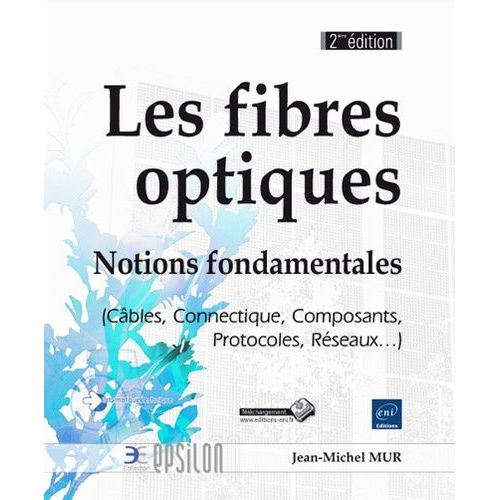Les Fibres Optiques - Notions Fondamentales (Câbles, Connectique, Composants, Protocoles, Réseaux...)