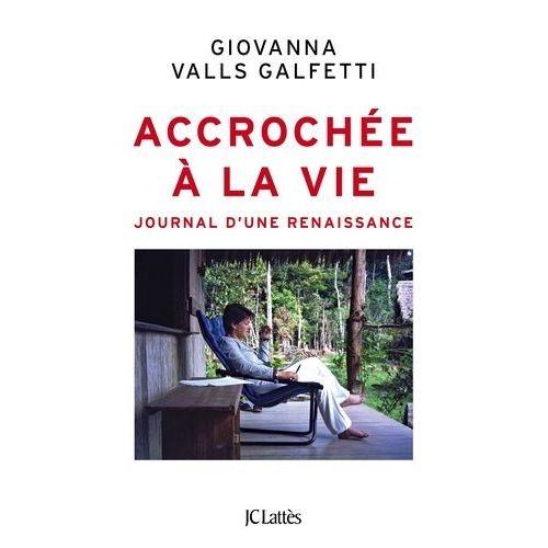 Accrochée À La Vie - Journal D'une Renaissance