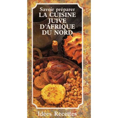 Savoir Preparer La Cuisine Juive D' Afrique Du Nord