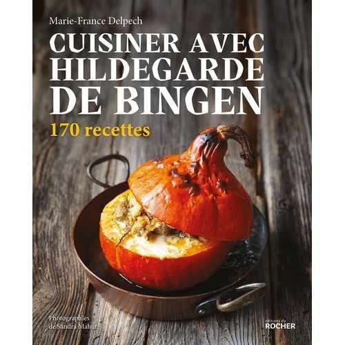 Cuisiner Avec Hildegarde De Bingen - 170 Recettes