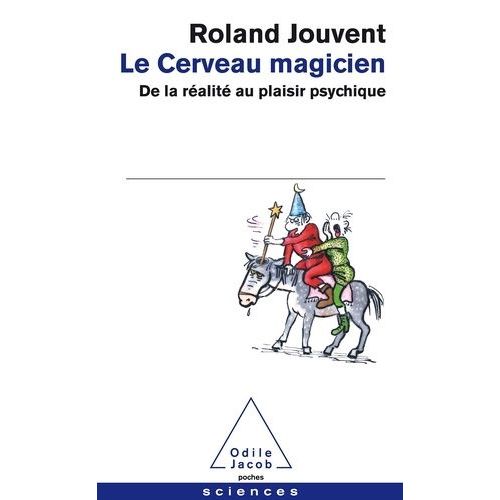 Le Cerveau Magicien - De La Réalité Au Plaisir Psychique