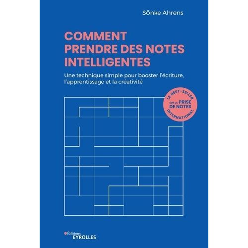 Comment Prendre Des Notes Intelligentes - Une Technique Simple Pour Booster L'écriture, L'apprentissage Et La Créativité