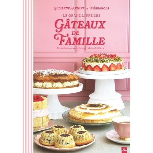 Le Grand Livre Des Gâteaux De Famille - Recettes Sans Oeufs Ni Produits Laitiers