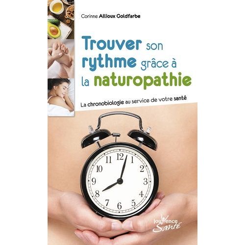Trouver Son Rythme Grâce À La Naturopathie - La Chronobiologie Au Service De Votre Santé