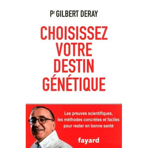 Choisissez Votre Destin Génétique - Les Preuves Scientifiques, Les Méthodes Concrètes Et Faciles Pour Rester En Bonne Santé