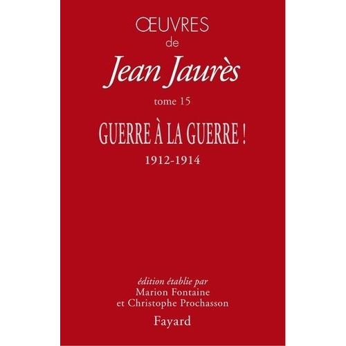 Oeuvres - Tome 15, Guerre À La Guerre ! 1912-1914