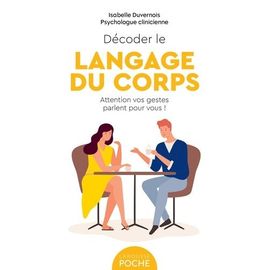 Décoder Le Langage Du Corps - Attention Vos Gestes Parlent Pour Vous !