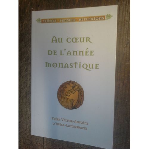 Au Coeur De L'année Monastique Frère Victor-Antoine D'avila-Latourrette