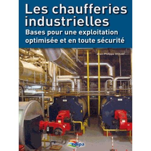 Les Chaufferies Industrielles - Bases Pour Une Exploitation Optimisée Et En Toute Sécurité