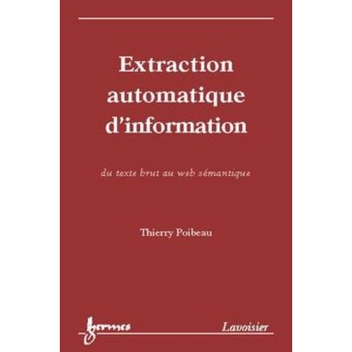 Extraction Automatique D'information: : Du Texte Brut Au Web Semantique