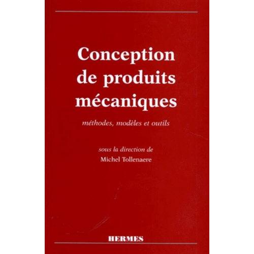 Conception De Produits Mecaniques - Methodes, Modeles Et Outils