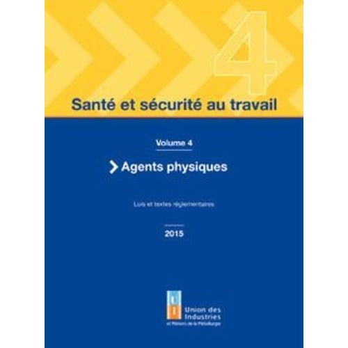 Santé Et Sécurité Au Travail - Volume 4, Agents Physiques - Lois Et Textes Réglementaires