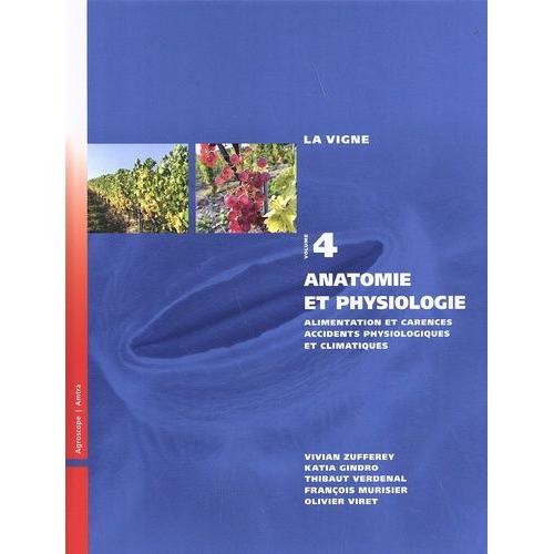 La Vigne - Volume 4, Anatomie Et Physiologie : Alimentation Et Carences, Accidents Physiologiques Et Climatiques