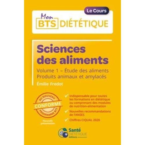 Sciences Des Aliments - Volume 1, Etude Des Aliments - Produits Animaux Et Amylacés