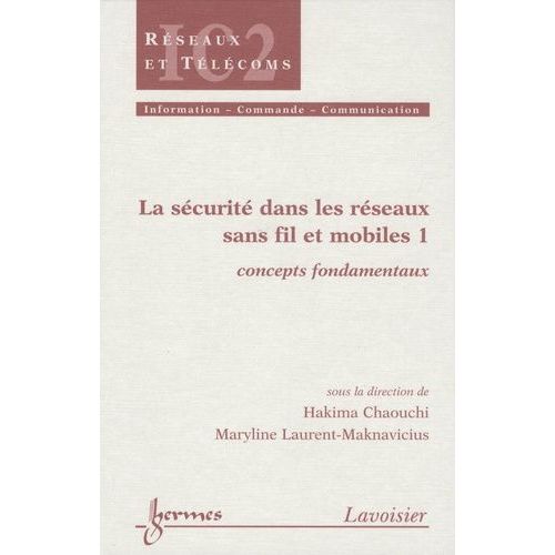 La Sécurité Dans Les Réseaux Sans Fil Et Mobiles Pack En 3 Volumes : Tome 1, Concepts Fondamentaux - Tome 2, Technologies Du Marché - Tome 3, Technologies Émergentes