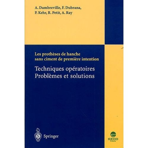 Les Prothèses De Hanche Sans Ciment De Première Intention - Techniques Opératoires, Problèmes Et Solutions