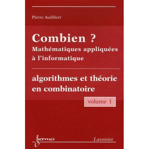 Combien ? Mathématiques Appliquées À L'informatique - Volume 1, Algorithmes Et Théorie En Combinatoire