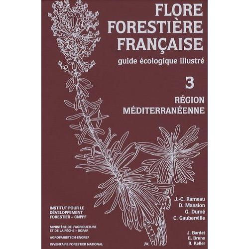 Flore Forestière Française - Guide Écologique Illustré Tome 3, Région Méditerranéenne