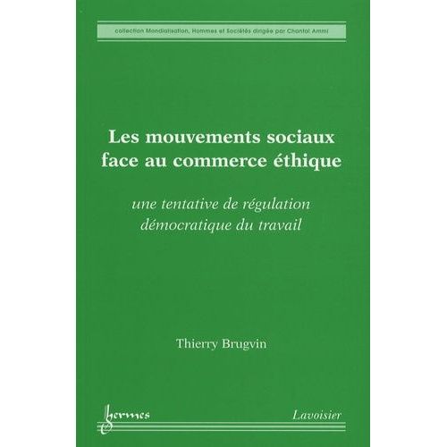 Les Mouvements Sociaux Face Au Commerce Éthique - Une Tentative De Régulation Démocratique Du Travail