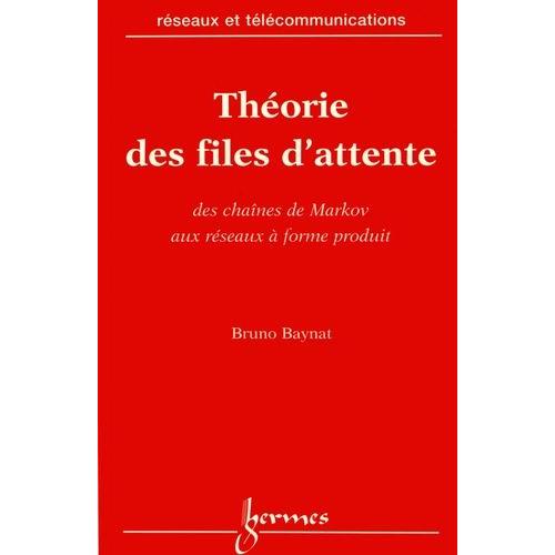 Théorie Des Files D'attente - Des Chaînes De Markov Aux Réseaux À Forme Produit