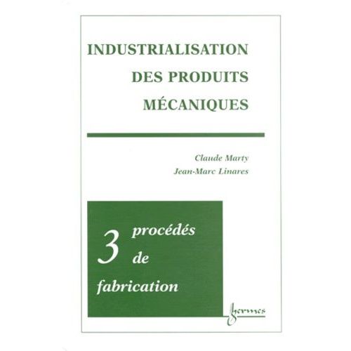 Industrialisation Des Produits Mecaniques - Tome 3, Procedes De Fabrication