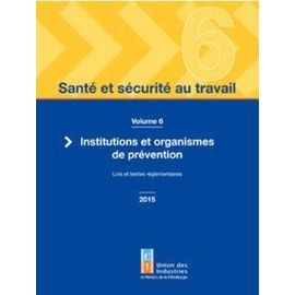 Santé Et Sécurité Au Travail - Volume 6, Institutions Et Organismes De Prévention - Lois Et Textes Réglementaires