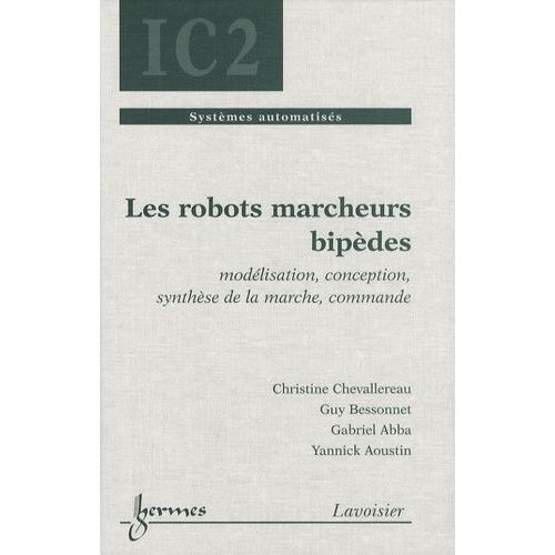 Les Robots Marcheurs Bipèdes - Modélisation, Conception, Synthèse De La Marche, Commande