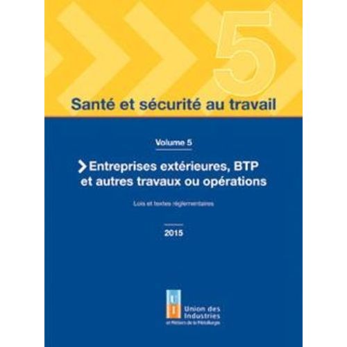 Santé Et Sécurité Au Travail - Volume 5, Entreprises Extérieures, Btp Et Autres Travaux Ou Opérations - Lois Et Textes Réglementaires