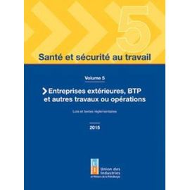 Santé Et Sécurité Au Travail - Volume 5, Entreprises Extérieures, Btp Et Autres Travaux Ou Opérations - Lois Et Textes Réglementaires