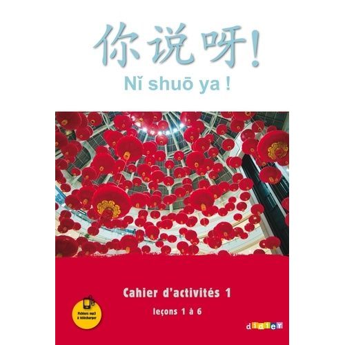 Chinois Ni Shuo Ya ! - Cahier D'activités 1, Leçons 1 À 6
