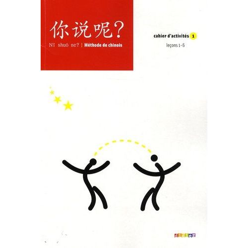 Chinois Ni Shuo Ne? Méthode De Chinois - Cahier D'activités 1, Leçons 1-6