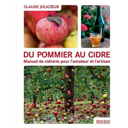 Du Pommier Au Cidre - Manuel De Cidrerie Pour L'amateur Et L'artisan